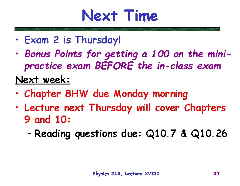 Next Time • Exam 2 is Thursday! • Bonus Points for getting a 100