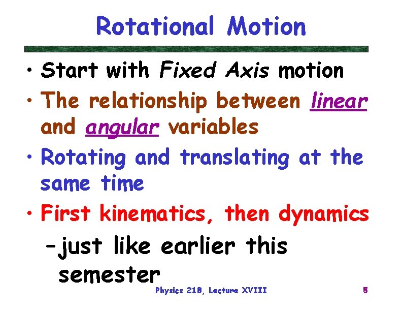 Rotational Motion • Start with Fixed Axis motion • The relationship between linear and