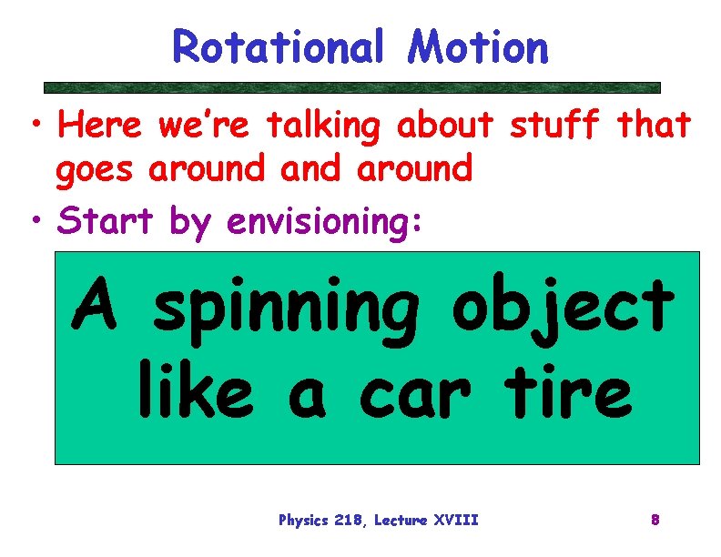 Rotational Motion • Here we’re talking about stuff that goes around • Start by