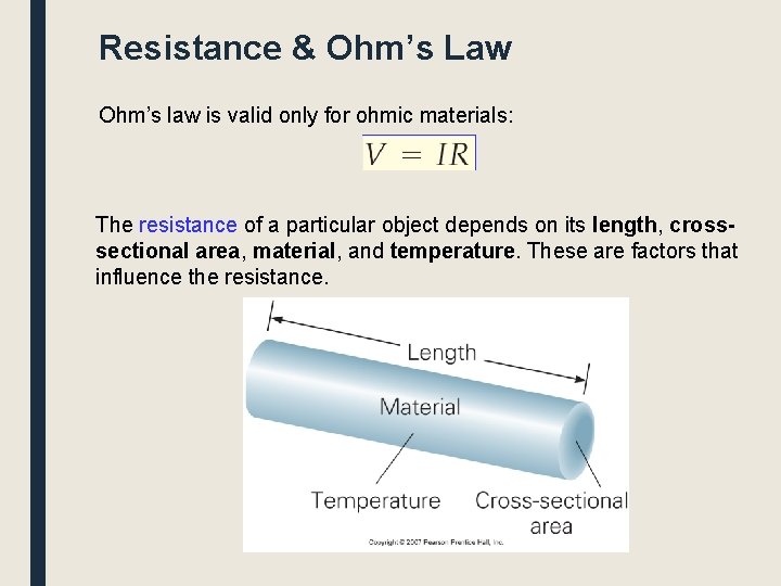 Resistance & Ohm’s Law Ohm’s law is valid only for ohmic materials: The resistance