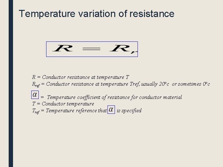 Temperature variation of resistance R = Conductor resistance at temperature T Rref = Conductor