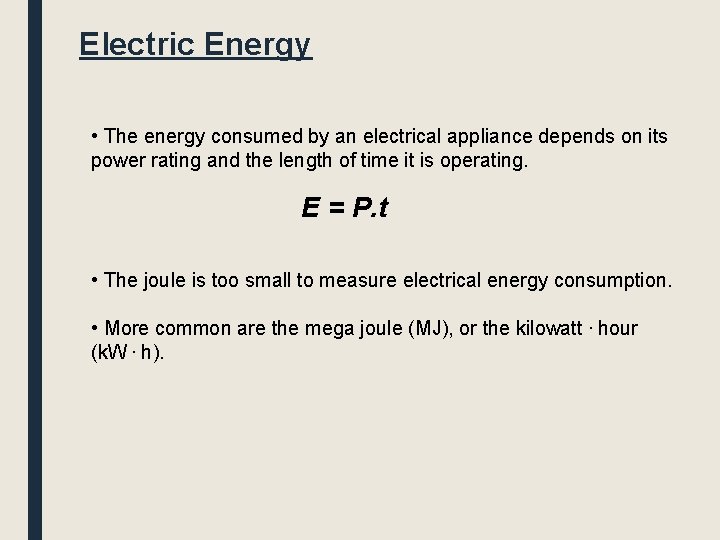 Electric Energy • The energy consumed by an electrical appliance depends on its power