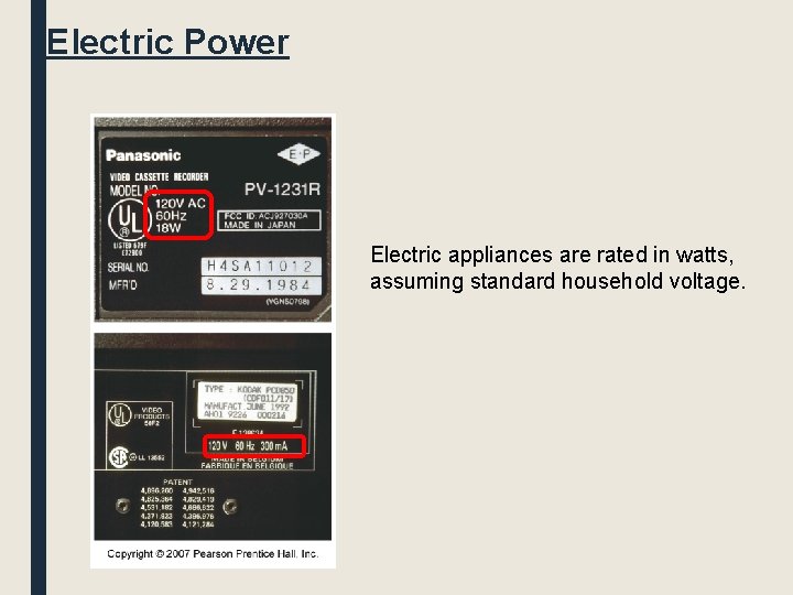 Electric Power Electric appliances are rated in watts, assuming standard household voltage. 