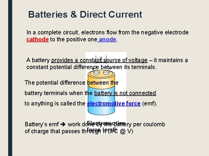 Batteries & Direct Current In a complete circuit, electrons flow from the negative electrode