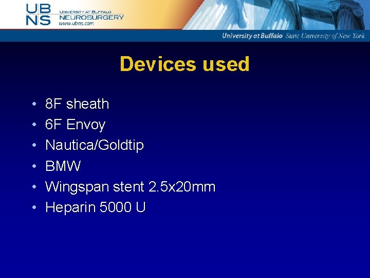 Devices used • • • 8 F sheath 6 F Envoy Nautica/Goldtip BMW Wingspan