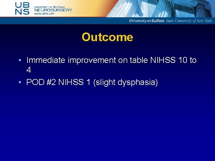 Outcome • Immediate improvement on table NIHSS 10 to 4 • POD #2 NIHSS