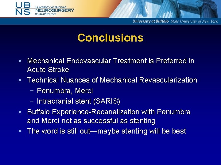 Conclusions • Mechanical Endovascular Treatment is Preferred in Acute Stroke • Technical Nuances of