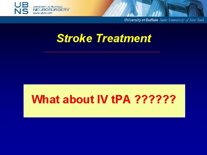 Stroke Treatment What about IV t. PA ? ? ? 