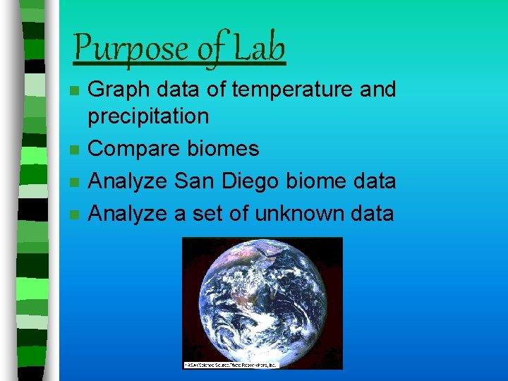 Purpose of Lab n n Graph data of temperature and precipitation Compare biomes Analyze Purpose of Lab n n Graph data of temperature and precipitation Compare biomes Analyze