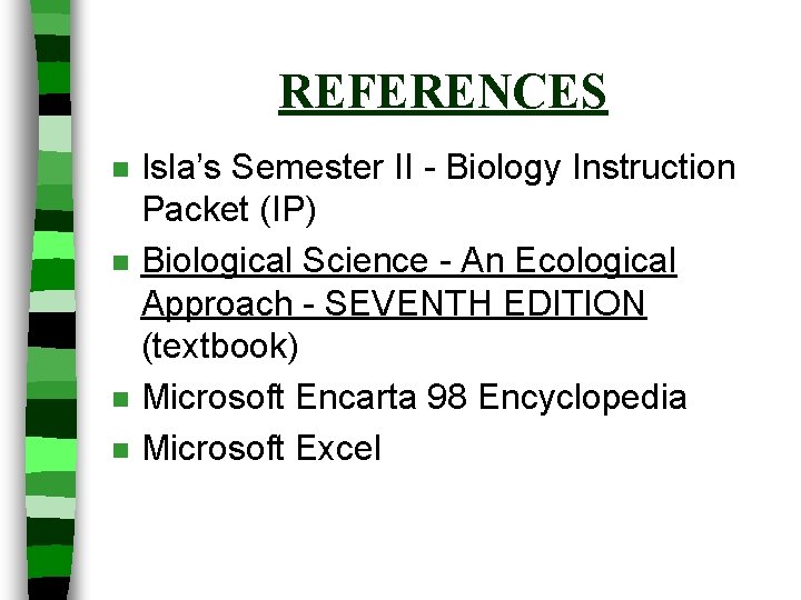 REFERENCES n n Isla’s Semester II - Biology Instruction Packet (IP) Biological Science - REFERENCES n n Isla’s Semester II - Biology Instruction Packet (IP) Biological Science -
