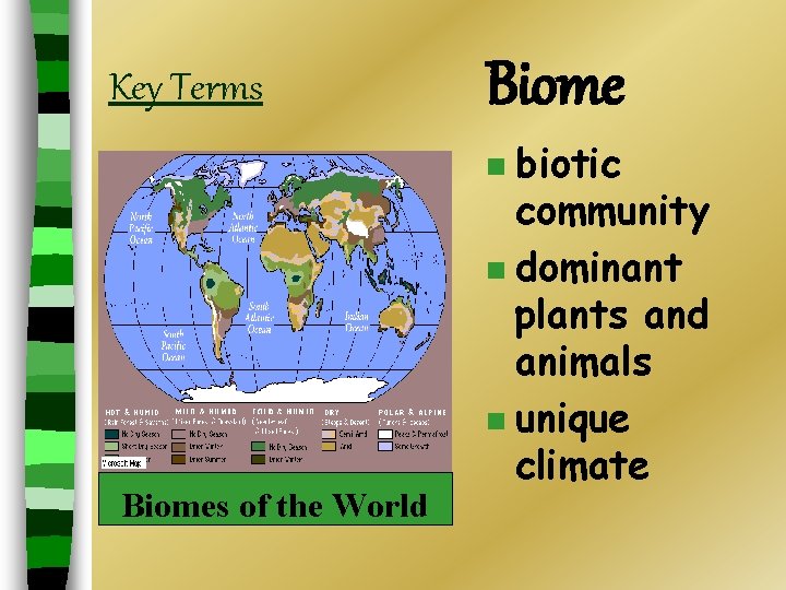 Key Terms Biome biotic community n dominant plants and animals n unique climate n Key Terms Biome biotic community n dominant plants and animals n unique climate n