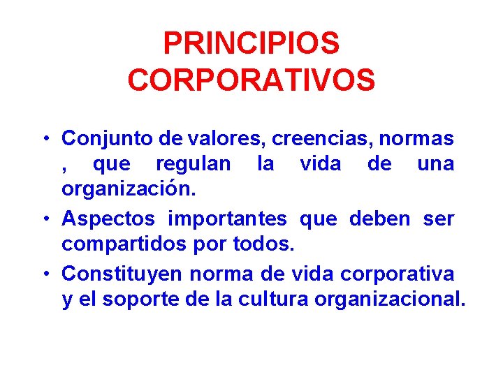 PRINCIPIOS CORPORATIVOS • Conjunto de valores, creencias, normas , que regulan la vida de