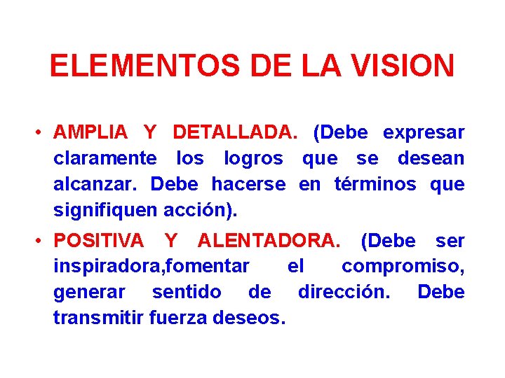 ELEMENTOS DE LA VISION • AMPLIA Y DETALLADA. (Debe expresar claramente los logros que