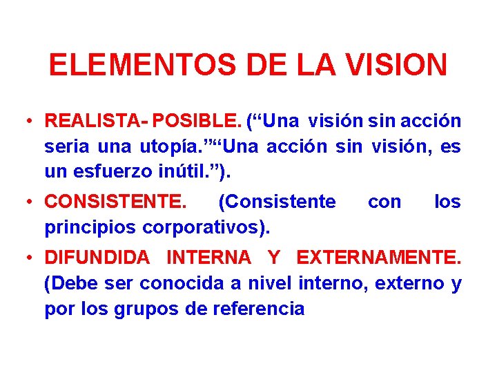 ELEMENTOS DE LA VISION • REALISTA- POSIBLE. (“Una visión sin acción seria una utopía.