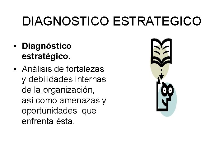 DIAGNOSTICO ESTRATEGICO • Diagnóstico estratégico. • Análisis de fortalezas y debilidades internas de la