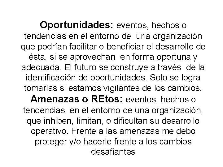 Oportunidades: eventos, hechos o tendencias en el entorno de una organización que podrían facilitar