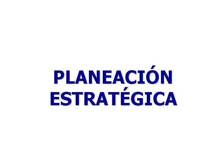 PLANEACIÓN ESTRATÉGICA 