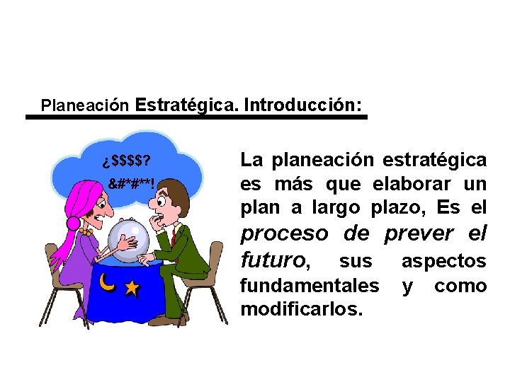 Planeación Estratégica. Introducción: ¿$$$$? &#*#**! La planeación estratégica es más que elaborar un plan