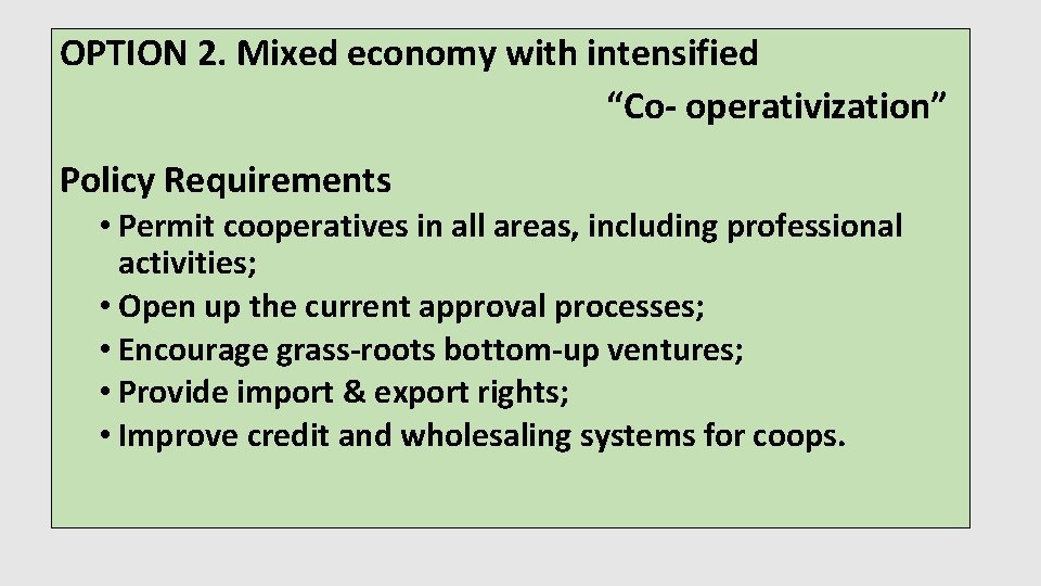 OPTION 2. Mixed economy with intensified “Co- operativization” Policy Requirements • Permit cooperatives in