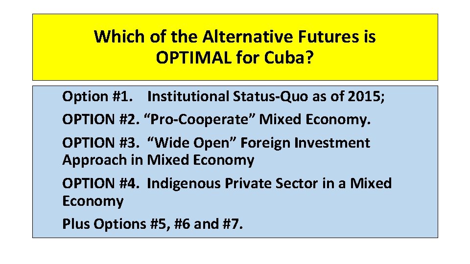 Which of the Alternative Futures is OPTIMAL for Cuba? Option #1. Institutional Status-Quo as