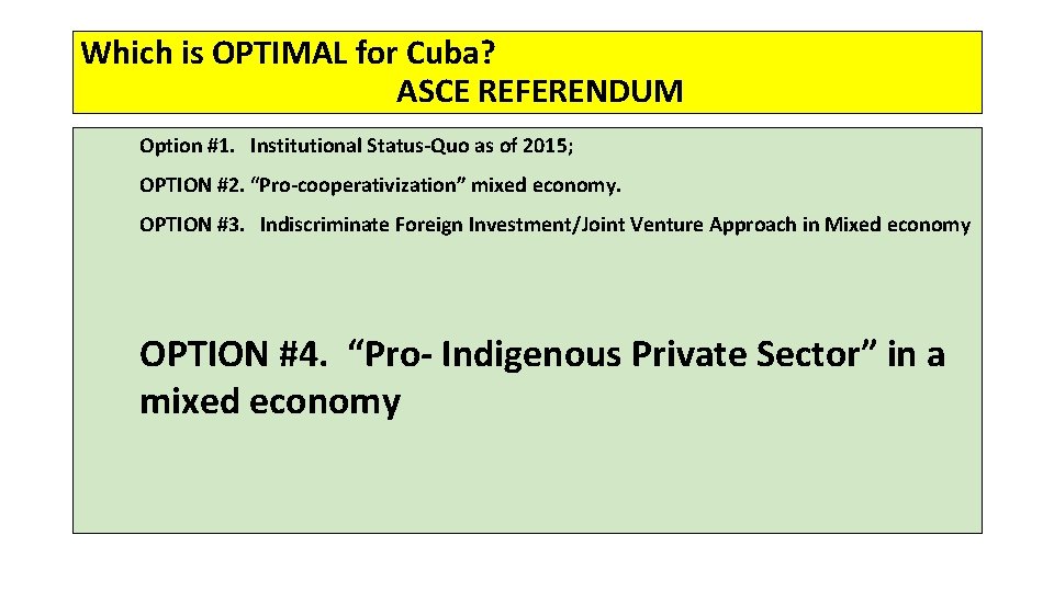Which is OPTIMAL for Cuba? ASCE REFERENDUM Option #1. Institutional Status-Quo as of 2015;