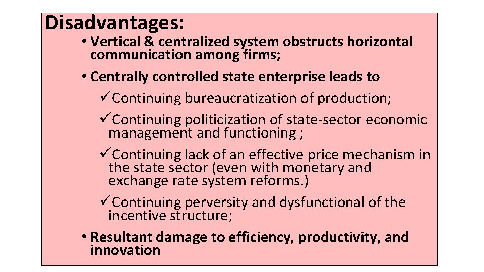 Disadvantages: • Vertical & centralized system obstructs horizontal communication among firms; • Centrally controlled