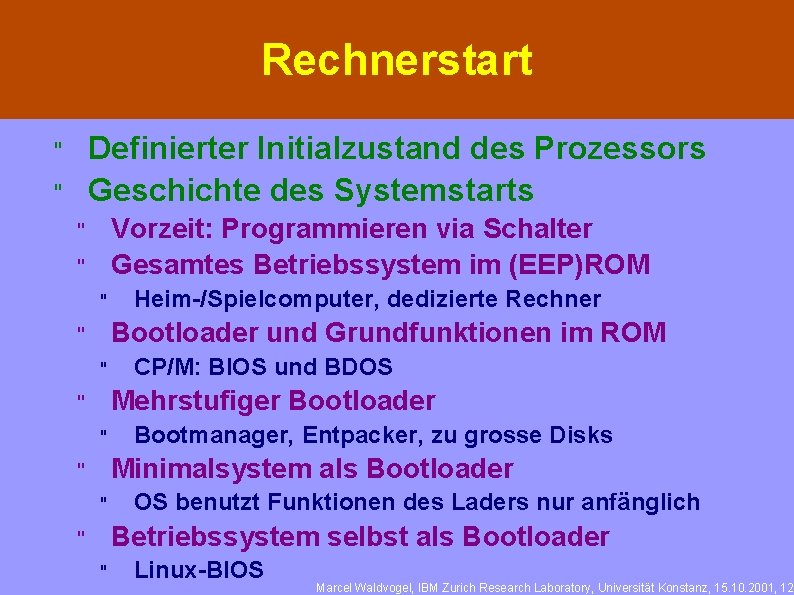 Rechnerstart Definierter Initialzustand des Prozessors Geschichte des Systemstarts " " Vorzeit: Programmieren via Schalter