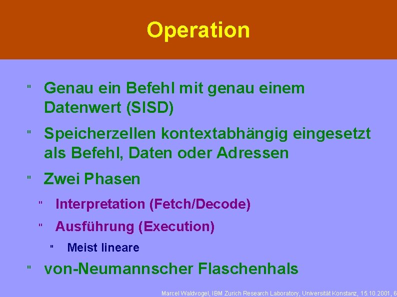 Operation " Genau ein Befehl mit genau einem Datenwert (SISD) " Speicherzellen kontextabhängig eingesetzt