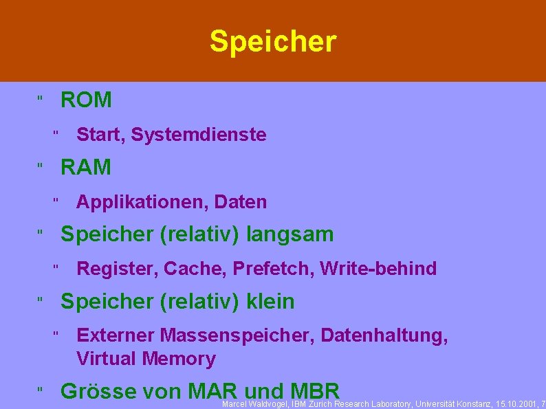 Speicher ROM " " RAM " " Applikationen, Daten Speicher (relativ) langsam " "