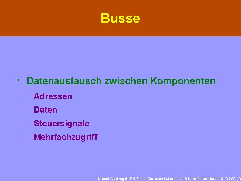 Busse Datenaustausch zwischen Komponenten " " Adressen " Daten " Steuersignale " Mehrfachzugriff Marcel