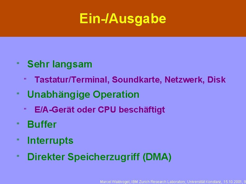 Ein-/Ausgabe Sehr langsam " " Tastatur/Terminal, Soundkarte, Netzwerk, Disk Unabhängige Operation " " E/A-Gerät