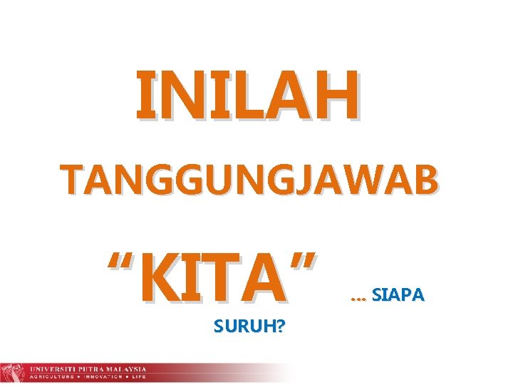 INILAH TANGGUNGJAWAB “KITA” … SIAPA SURUH? 