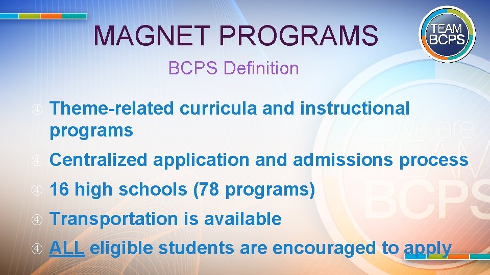 MAGNET PROGRAMS BCPS Definition Theme-related curricula and instructional programs Centralized application and admissions process