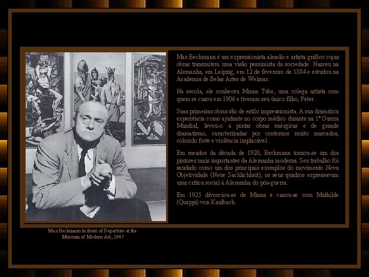 Max Beckmann é um expressionista alemão e artista gráfico cujas obras transmitem uma visão