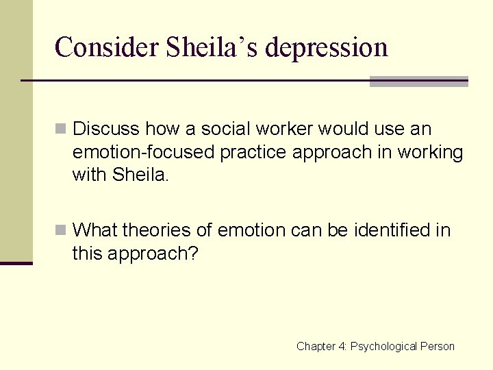 Consider Sheila’s depression n Discuss how a social worker would use an emotion-focused practice