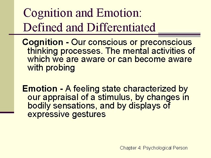 Cognition and Emotion: Defined and Differentiated Cognition - Our conscious or preconscious thinking processes.