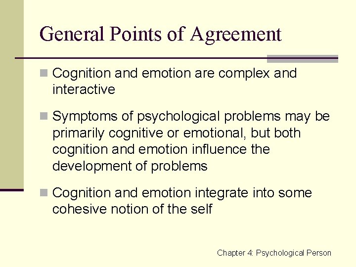 General Points of Agreement n Cognition and emotion are complex and interactive n Symptoms