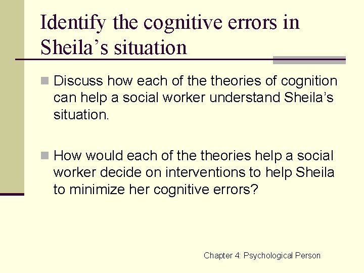 Identify the cognitive errors in Sheila’s situation n Discuss how each of theories of