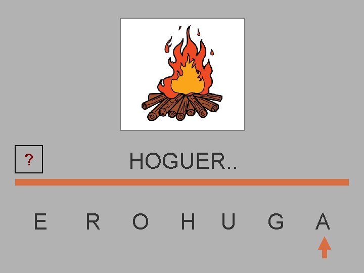 HOGUER. . ? E R O H U G A 