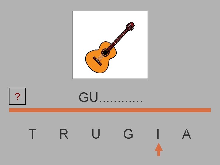 GU. . . ? T R U G I A 