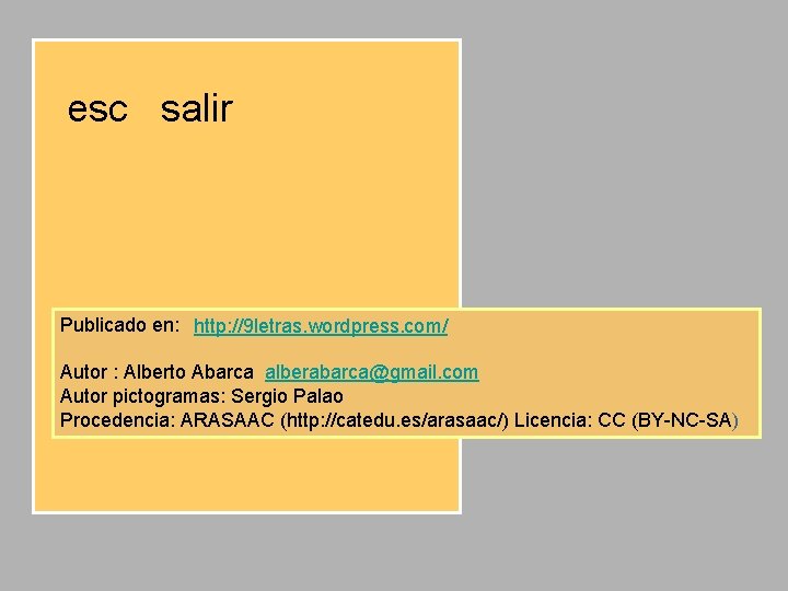 esc salir Publicado en: http: //9 letras. wordpress. com/ Autor : Alberto Abarca alberabarca@gmail.