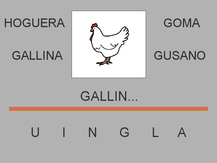 HOGUERA GOMA GALLINA GUSANO GALLIN. . . U I N G L A 