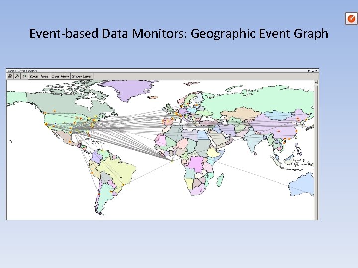 Event-based Data Monitors: Geographic Event Graph • Displays a real time geographic map of Event-based Data Monitors: Geographic Event Graph • Displays a real time geographic map of