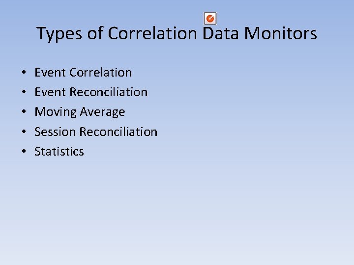 Types of Correlation Data Monitors • • • Event Correlation Event Reconciliation Moving Average Types of Correlation Data Monitors • • • Event Correlation Event Reconciliation Moving Average