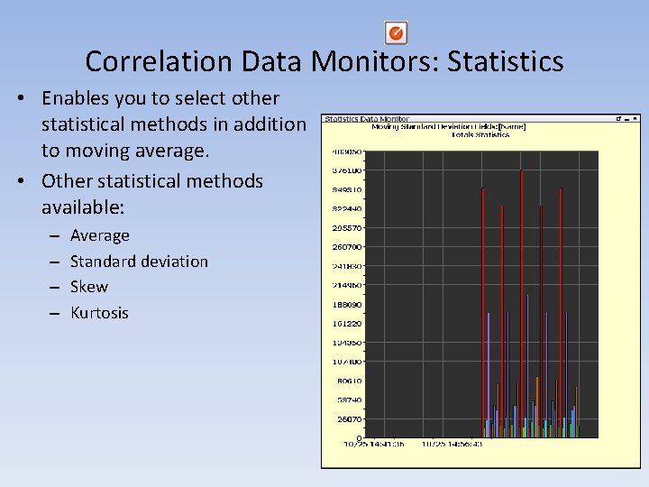 Correlation Data Monitors: Statistics • Enables you to select other statistical methods in addition Correlation Data Monitors: Statistics • Enables you to select other statistical methods in addition