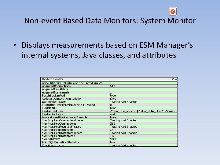 Non-event Based Data Monitors: System Monitor • Displays measurements based on ESM Manager’s internal Non-event Based Data Monitors: System Monitor • Displays measurements based on ESM Manager’s internal