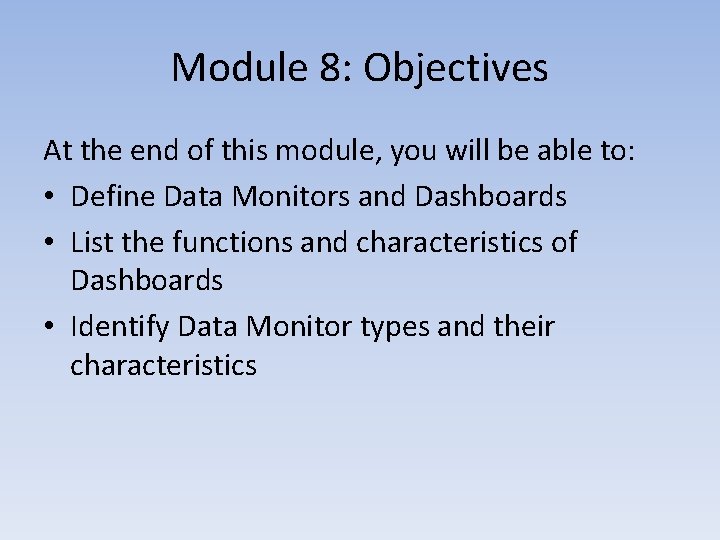 Module 8: Objectives At the end of this module, you will be able to: Module 8: Objectives At the end of this module, you will be able to: