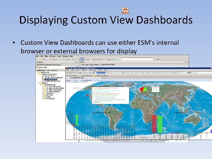 Displaying Custom View Dashboards • Custom View Dashboards can use either ESM’s internal browser Displaying Custom View Dashboards • Custom View Dashboards can use either ESM’s internal browser