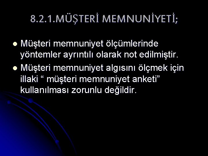 8. 2. 1. MÜŞTERİ MEMNUNİYETİ; Müşteri memnuniyet ölçümlerinde yöntemler ayrıntılı olarak not edilmiştir. l