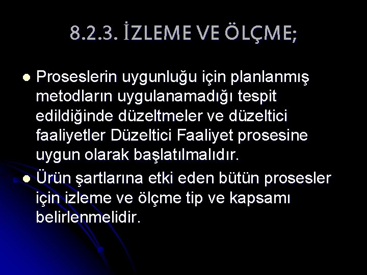 8. 2. 3. İZLEME VE ÖLÇME; Proseslerin uygunluğu için planlanmış metodların uygulanamadığı tespit edildiğinde